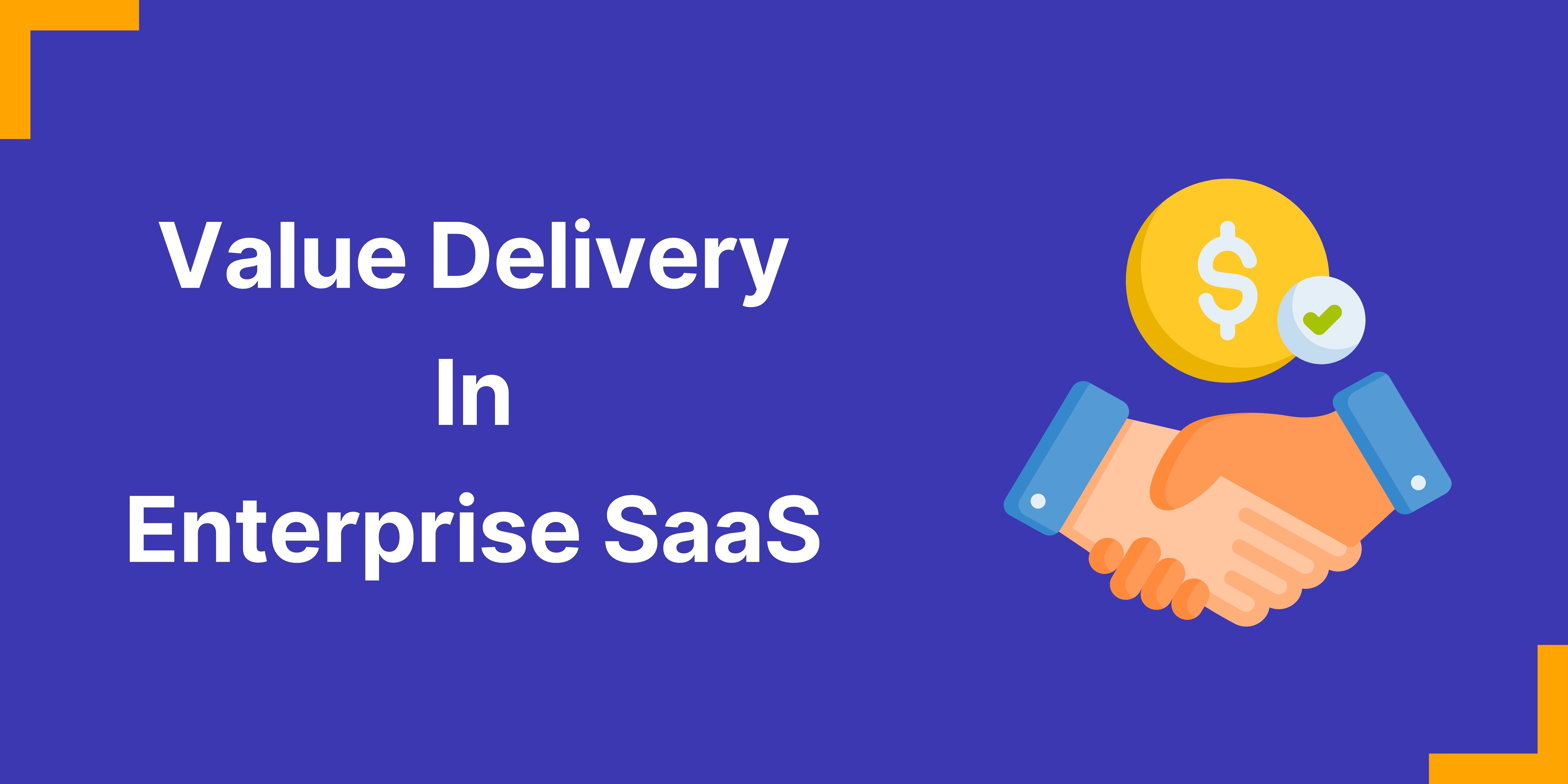 Importance Of Value Delivery In Enterprise SaaS In 2023
